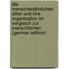 Die Menschenähnlichen Affen Und Ihre Organisation Im Vergleich Zur Menschlichen (German Edition) by Hartmann Robert