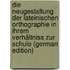 Die Neugestaltung Der Lateinischen Orthographie in Ihrem Verhältniss Zur Schule (German Edition)