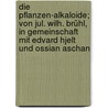 Die Pflanzen-Alkaloide; von Jul. Wilh. Brühl, in Gemeinschaft mit Edvard Hjelt und Ossian Aschan door Bruhl