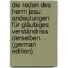 Die Reden Des Herrn Jesu: Andeutungen Für Gläubiges Verständniss Derselben. . (German Edition) door Stier Rudolf