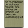 Die Reichsbank in Der Weimarer Republik: Eine Analyse Der Formalen Und Faktischen Unabhaengigkeit door Simone Reinhardt