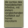 Die Syntax des Hesiodeischen Infinitivs, mit stetem vergleichenden Rückblick auf Homer microform door Steinacher