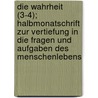 Die Wahrheit (3-4); Halbmonatschrift Zur Vertiefung in Die Fragen Und Aufgaben Des Menschenlebens by Christoph Schrempf