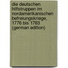 Die deutschen Hilfstruppen im nordamerikanischen Befreiungskriege, 1776 bis 1783 (German Edition) by Von Eelking Max