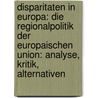 Disparitaten in Europa: Die Regionalpolitik Der Europaischen Union: Analyse, Kritik, Alternativen by Heinz Arnold