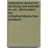 Edelsteine Deutscher Dichtung Und Weisheit Im Xiii. Jahrhundert: Ein Mittelhochdeutsches Lesebuch door Onbekend