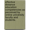 Effective Distance Education Competencies as Perceived by Online University Faculty and Students. door Jeffrey L. Bailie