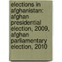 Elections in Afghanistan: Afghan Presidential Election, 2009, Afghan Parliamentary Election, 2010