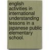 English Activities in International Understanding Lessons in a Japanese Public Elementary School. door Naoko Monoi-Yamaga