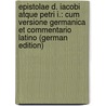 Epistolae D. Iacobi Atque Petri I.: Cum Versione Germanica Et Commentario Latino (German Edition) door Jakob Hottinger Johann