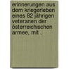 Erinnerungen aus dem Kriegerleben eines 82 jährigen Veteranen der österreichischen Armee, mit . door Von Thielen Maximilian