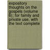 Expository Thoughts on the Gospels (Volume 6); for Family and Private Use, with the Text Complete by Ryle