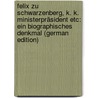 Felix Zu Schwarzenberg, K. K. Ministerpräsident Etc: Ein Biographisches Denkmal (German Edition) door Franz Berger Adolph