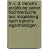 Fr. V. D. Trenck's Erzählung seiner Fluchtversuche aus Magdeburg: Nach Tranck's eigenhändigen . door Petzholdt Julius