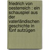 Friedrich von Oesterreich : ein Schauspiel aus der vaterländischen Geschichte in fünf Aufzügen door Iffland