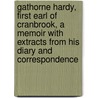Gathorne Hardy, First Earl of Cranbrook, a Memoir with Extracts from His Diary and Correspondence by Gathorne Gathorne-Hardy Cranbrook