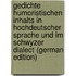 Gedichte Humoristischen Inhalts in Hochdeutscher Sprache Und Im Schwyzer Dialect (German Edition)