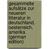 Gesammelte Aufsätze Zur Neueren Litteratur in Deutschland, Oesterreich, Amerika (German Edition) by Emanuel Schönbach Anton