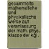 Gesammelte mathematiche und physikalische Werke auf Veranlassung der Math. Phys. Klasse der Kgl .