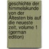 Geschichte Der Himmelskunde Von Der Ältesten Bis Auf Die Neueste Zeit, Volume 1 (German Edition)