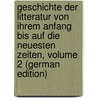 Geschichte Der Litteratur Von Ihrem Anfang Bis Auf Die Neuesten Zeiten, Volume 2 (German Edition) by Gottfried Eichhorn Johann