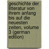 Geschichte Der Litteratur Von Ihrem Anfang Bis Auf Die Neuesten Zeiten, Volume 3 (German Edition) door Gottfried Eichhorn Johann