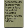 Geschichte Der Litteratur Von Ihrem Anfang Bis Auf Die Neuesten Zeiten, Volume 9 (German Edition) door Gottfried Eichhorn Johann