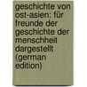 Geschichte Von Ost-Asien: Für Freunde Der Geschichte Der Menschheit Dargestellt (German Edition) by Ernst Rudolph Kaeuffer Johann