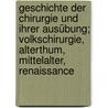 Geschichte der Chirurgie und ihrer Ausübung; Volkschirurgie, Alterthum, Mittelalter, Renaissance door Gurlt