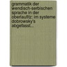Grammatik Der Wendisch-serbischen Sprache In Der Oberlaufitz: Im Systeme Dobrowsky's Abgefasst... by Jan Petr Jordan