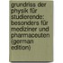 Grundriss Der Physik Für Studierende: Besonders Für Mediziner Und Pharmaceuten (German Edition)