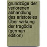Grundzüge Der Verlorenen Abhandlung Des Aristoteles Über Wirkung Der Tragödie (German Edition) by Bernays Jacob