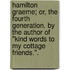 Hamilton Graeme; or, the Fourth Generation. By the author of "Kind Words to my Cottage Friends.".