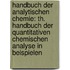 Handbuch Der Analytischen Chemie: Th. Handbuch Der Quantitativen Chemischen Analyse In Beispielen