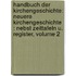 Handbuch Der Kirchengeschichte: Neuere Kirchengeschichte : Nebst Zeittafeln U. Register, Volume 2
