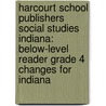 Harcourt School Publishers Social Studies Indiana: Below-Level Reader Grade 4 Changes for Indiana door Hsp