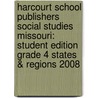 Harcourt School Publishers Social Studies Missouri: Student Edition Grade 4 States & Regions 2008 door Hsp