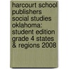 Harcourt School Publishers Social Studies Oklahoma: Student Edition Grade 4 States & Regions 2008 by Hsp