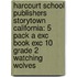 Harcourt School Publishers Storytown California: 5 Pack A Exc Book Exc 10 Grade 2 Watching Wolves