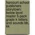 Harcourt School Publishers Storytown: Below Level Reader 5-Pack Grade K Letters And Sounds Bb, Kk