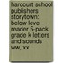 Harcourt School Publishers Storytown: Below Level Reader 5-Pack Grade K Letters And Sounds Ww, Xx