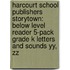 Harcourt School Publishers Storytown: Below Level Reader 5-Pack Grade K Letters And Sounds Yy, Zz