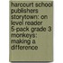 Harcourt School Publishers Storytown: On Level Reader 5-Pack Grade 3 Monkeys: Making A Difference