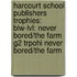 Harcourt School Publishers Trophies: Blw-Lvl: Never Bored/The Farm G2 Trpohi Never Bored/The Farm
