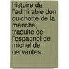 Histoire de L'Admirable Don Quichotte de La Manche, Traduite de L'Espagnol de Michel de Cervantes door Miguel de Cervantes Y. Saavedra