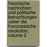 Historische Nachrichten Und Politische Betrachtungen Ueber Die Franzoesische Revolution, Volume 2 door Friedrich Buchholz