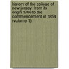 History of the College of New Jersey, from Its Origin 1746 to the Commencement of 1854 (Volume 1) by John Maclean