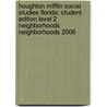 Houghton Mifflin Social Studies Florida: Student Edition Level 2 Neighborhoods Neighborhoods 2006 door Dr Herman J. Viola