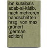 Ibn Kutaiba's Adab-al-kâtib. Nach Mehreren Handschriften Hrsg. Von Max Grünert (German Edition) door Grünert Max