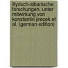 Illyrisch-Albanische Forschungen. Unter Mitwirkung von Konstantin Jirecek et al. (German Edition) door Von Thallóczy Ludwig